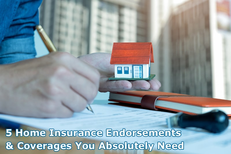 5 Home Insurance Endorsements & Coverages You Absolutely Need