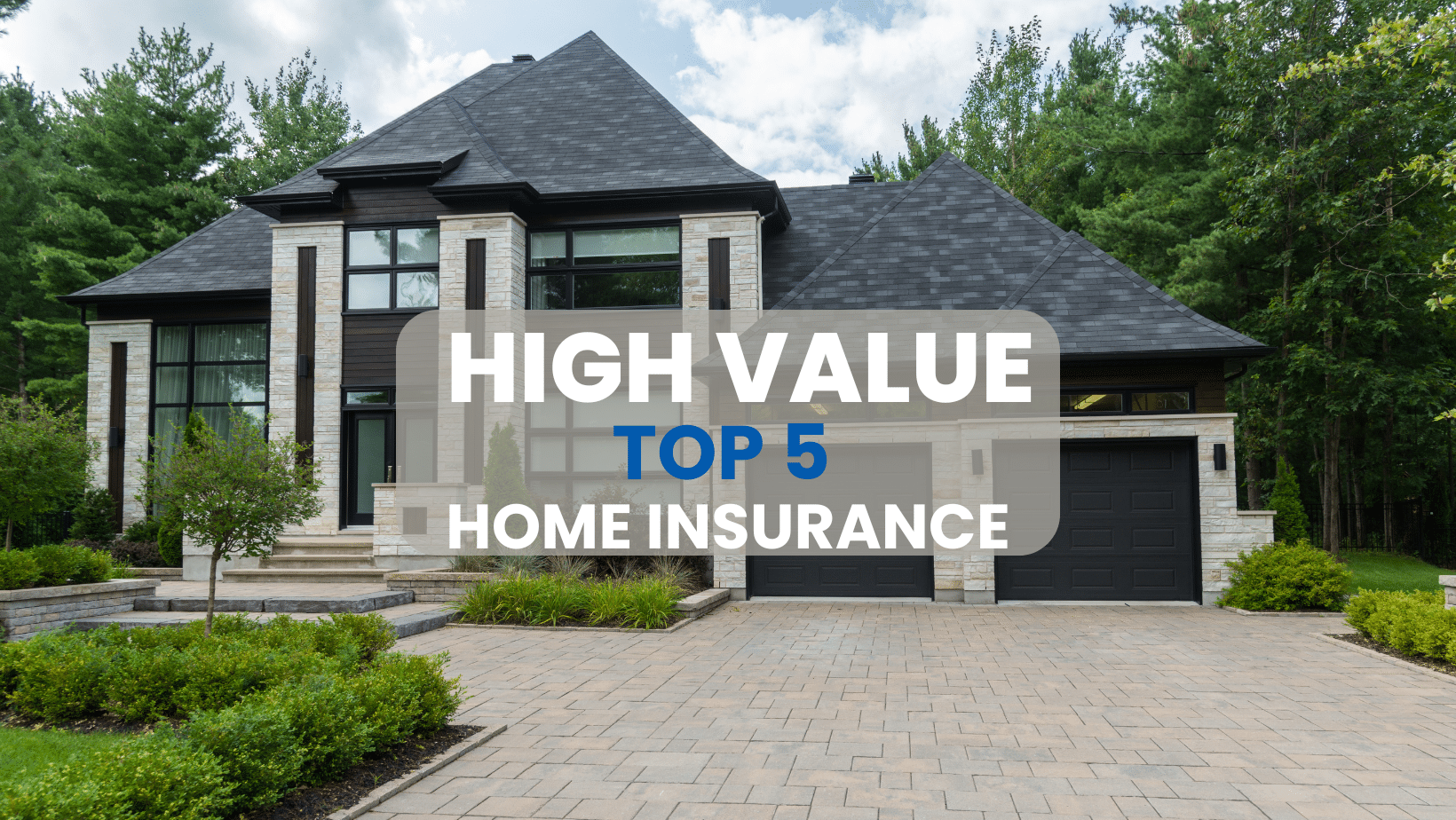 Luxury home with the text "High Value - Top 5 Home Insurance" displayed, representing top high value home insurance companies in 2025.