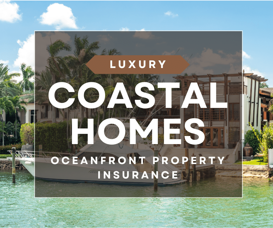 Luxury Coastal Homes | Oceanfront Property Insurance Graphic with text promoting oceanfront property insurance for luxury coastal homes.